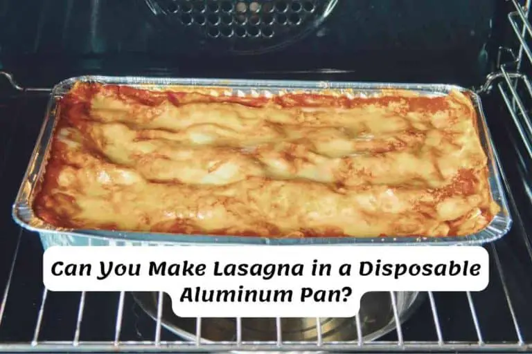 Can You Make Lasagna in a Disposable Aluminum Pan?