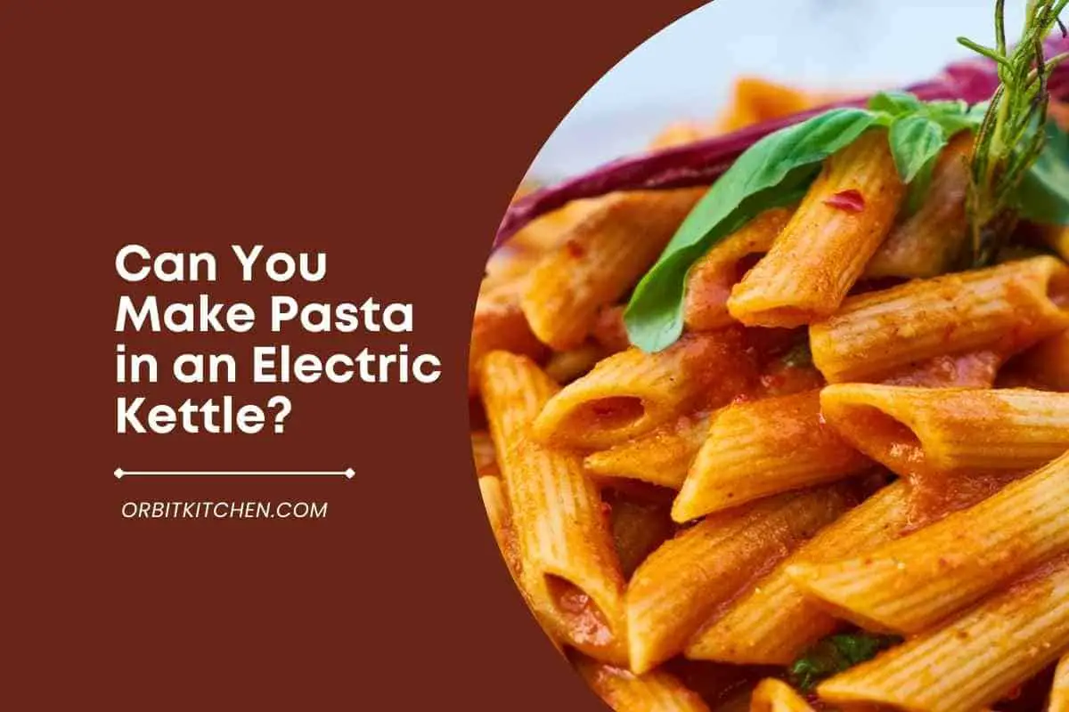 Can You Make Pasta In An Electric Kettle?