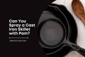 Can You Spray a Cast Iron Skillet with Pam