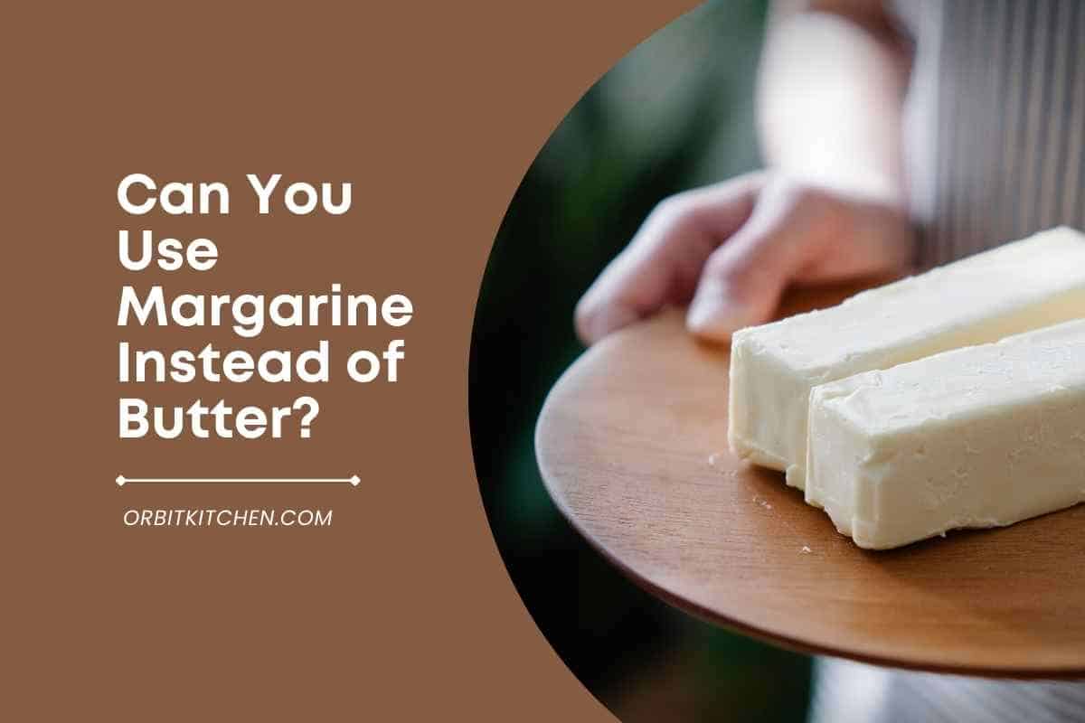 Can You Use Margarine Instead Of Butter?