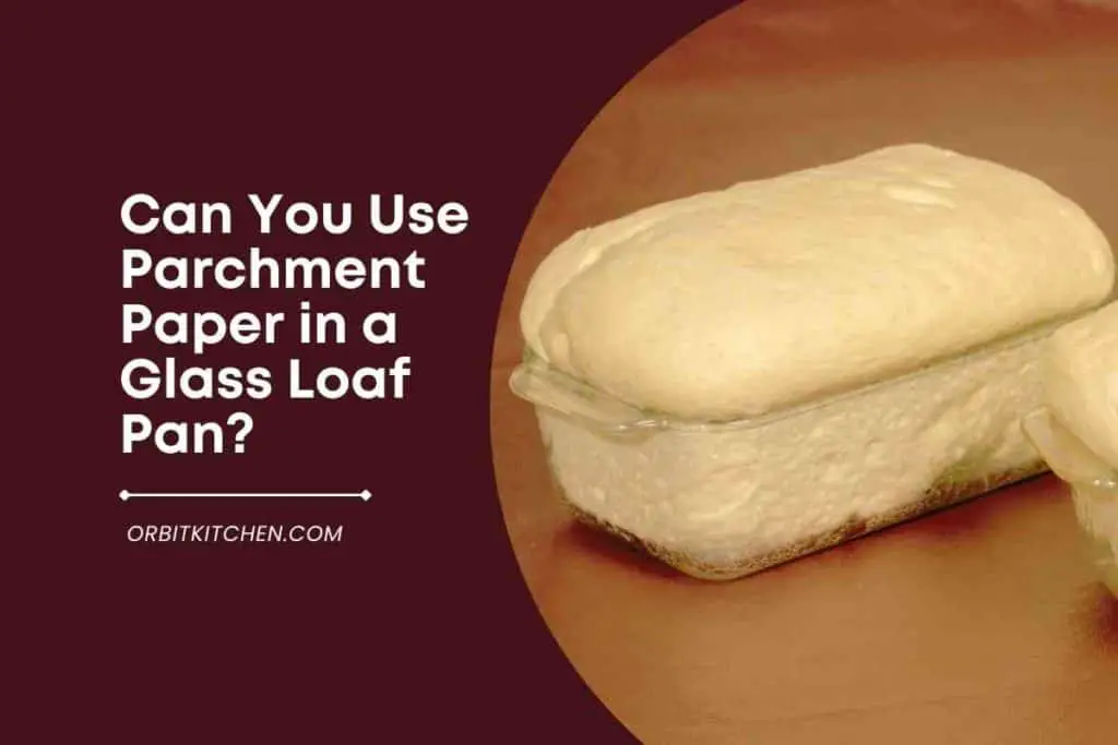 Can You Use Parchment Paper in a Glass Loaf Pan
