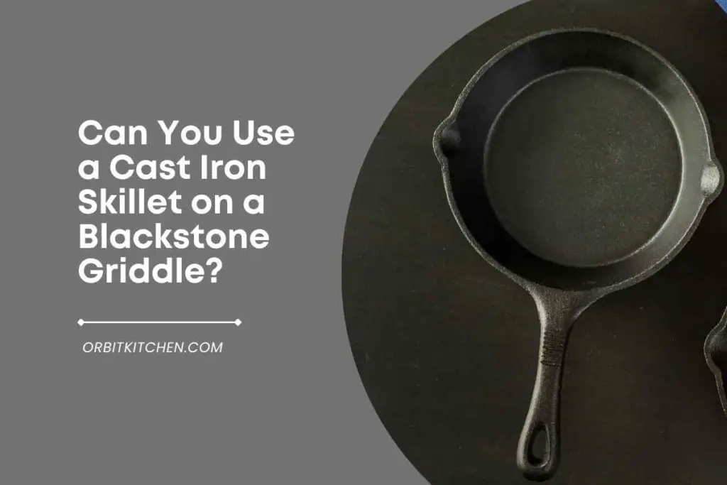 Can You Use a Cast Iron Skillet on a Blackstone Griddle