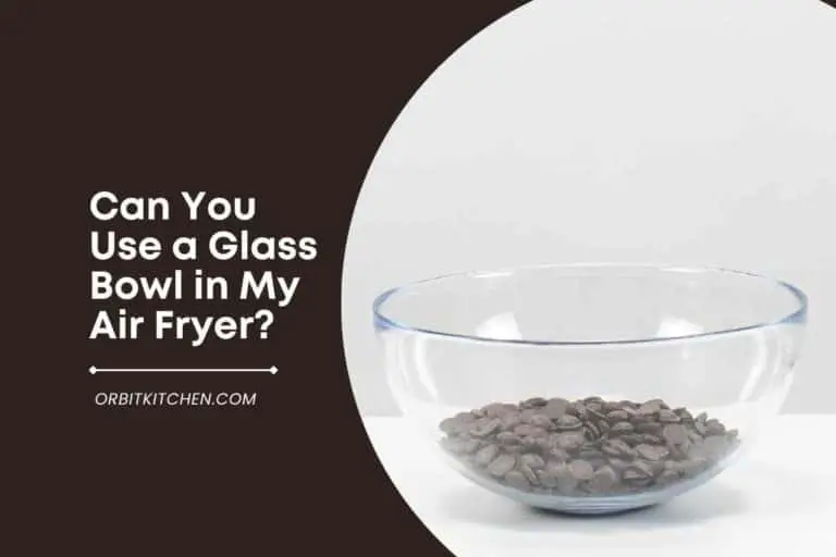 Can You Use a Glass Bowl in My Air Fryer?