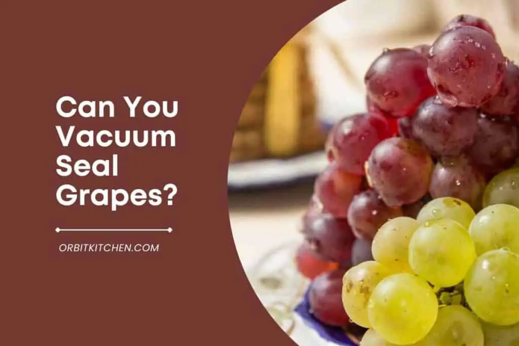Can You Vacuum Seal Grapes