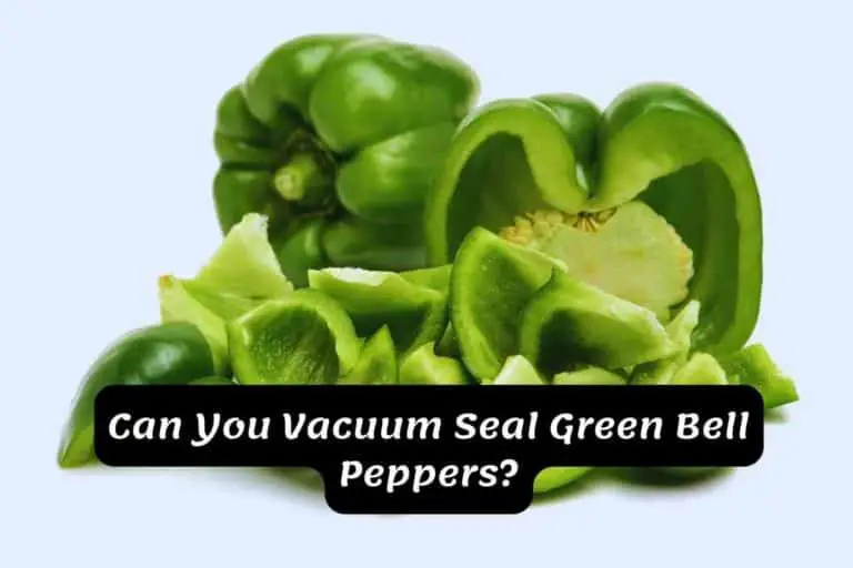 Can You Vacuum Seal Green Bell Peppers?