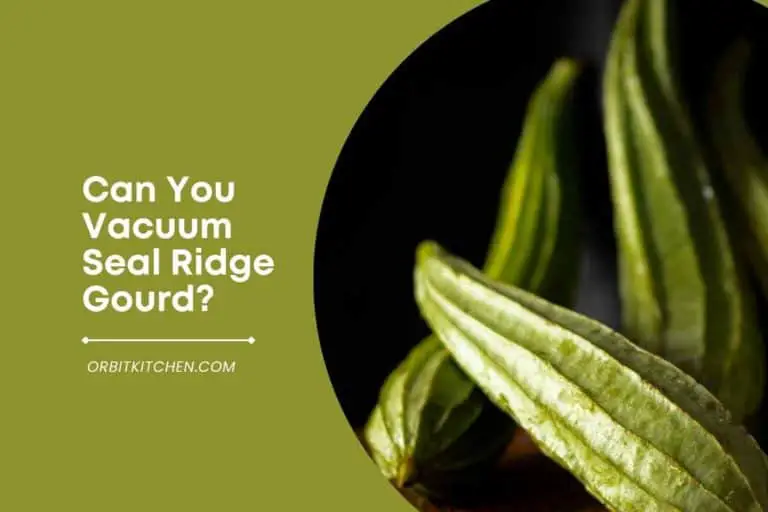 Can You Vacuum Seal Ridge Gourd?