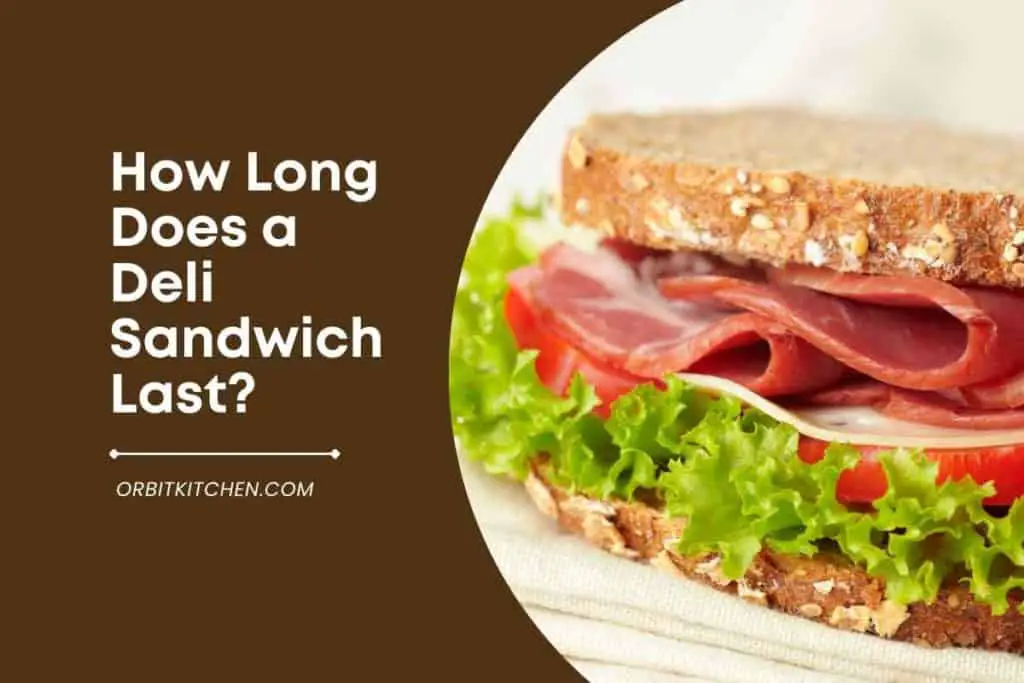 How Long Does a Deli Sandwich Last