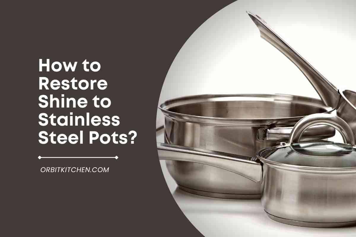 How To Restore Shine To Stainless Steel Pots 
