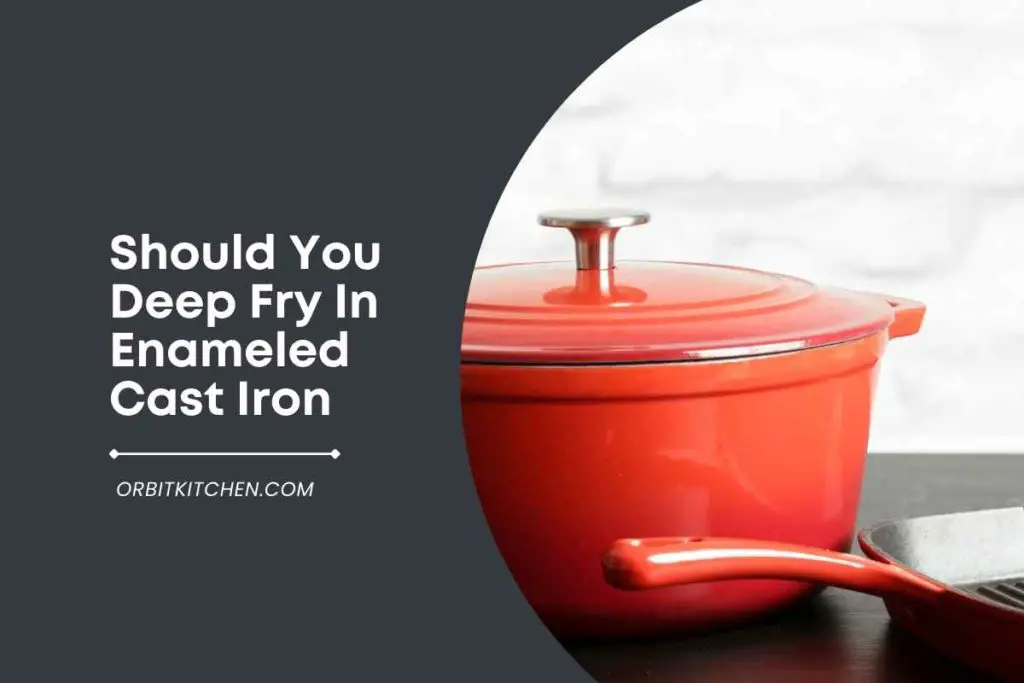 Should You Deep Fry In Enameled Cast Iron