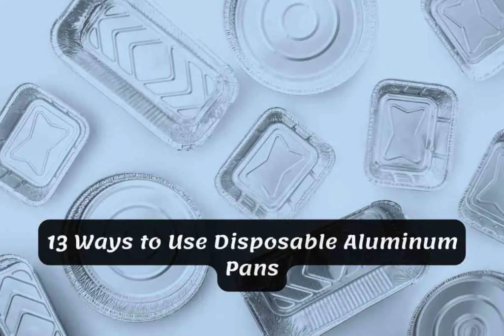 Ways to Use Disposable Aluminum Pans