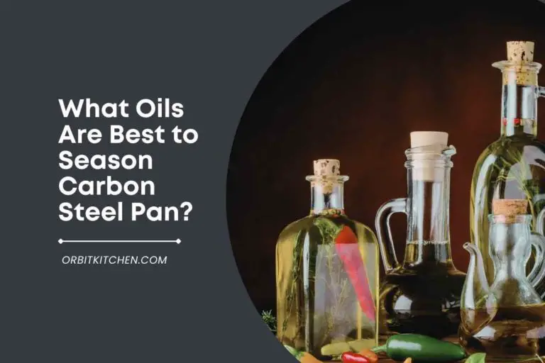 What Oils Are Best to Season Carbon Steel Pan?