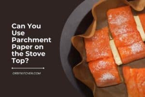 Can You Use Parchment Paper on the Stove Top