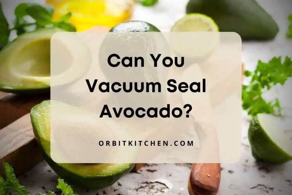 Can You Vacuum Seal Avocado