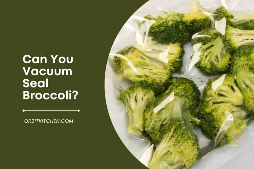 Can You Vacuum Seal Broccoli