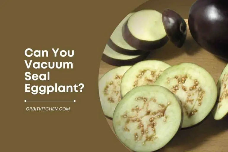 Can You Vacuum Seal Eggplant?