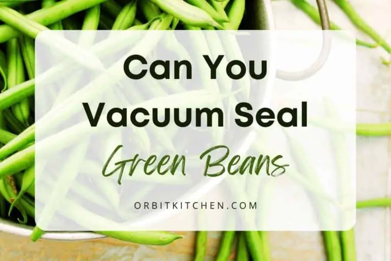 Can You Vacuum Seal Green Beans?