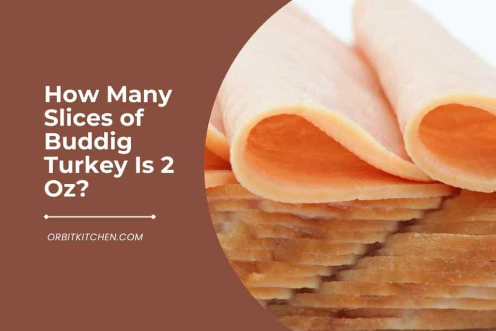 How Many Slices of Buddig Turkey Is 2 Oz