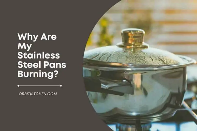 Why Are My Stainless Steel Pans Burning?[5 Reasons]