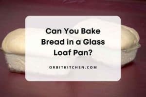 Can You Bake Bread in a Glass Loaf Pan