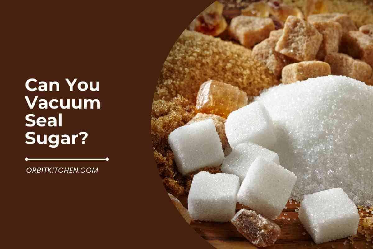 can-you-vacuum-seal-sugar-a-detailed-answer