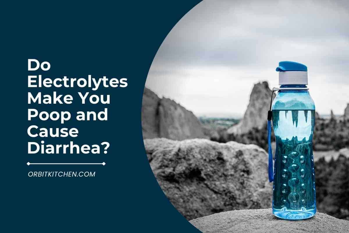 Do Electrolytes Make You Poop And Cause Diarrhea?