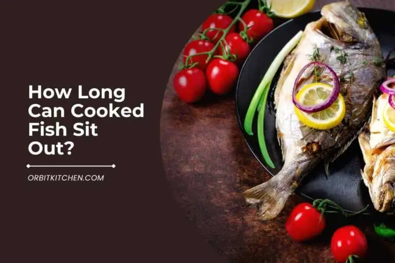 How Long Can Cooked Fish Sit Out [A Detailed Answer]