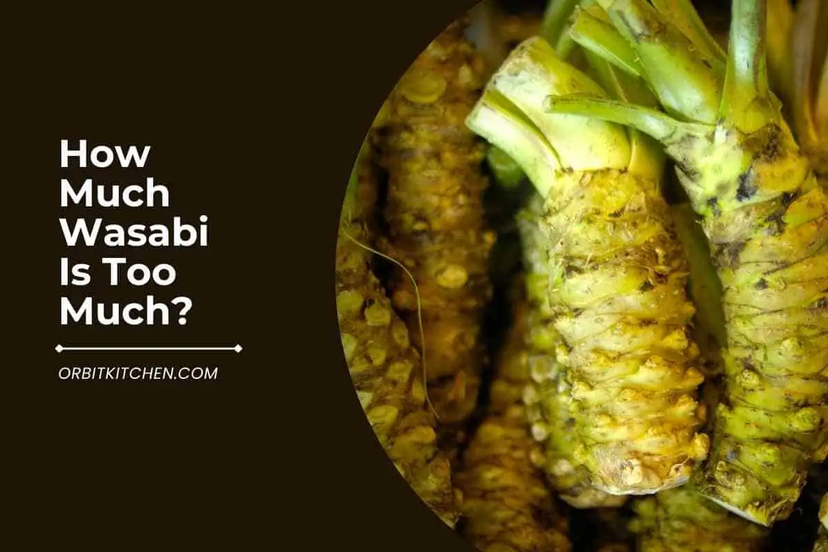 How Much Wasabi Is Too Much [Here's The Answer]