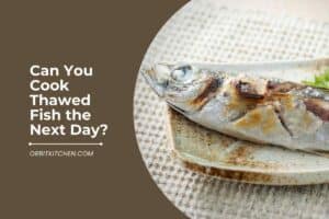 Can You Cook Thawed Fish the Next Day