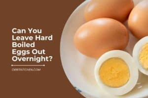 Can You Leave Hard Boiled Eggs Out Overnight