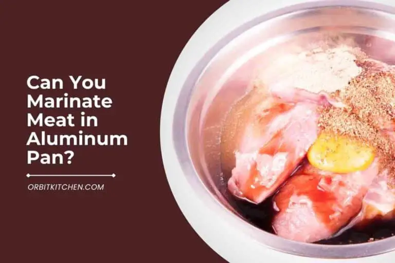 Can You Marinate Meat in Aluminum Pan? 