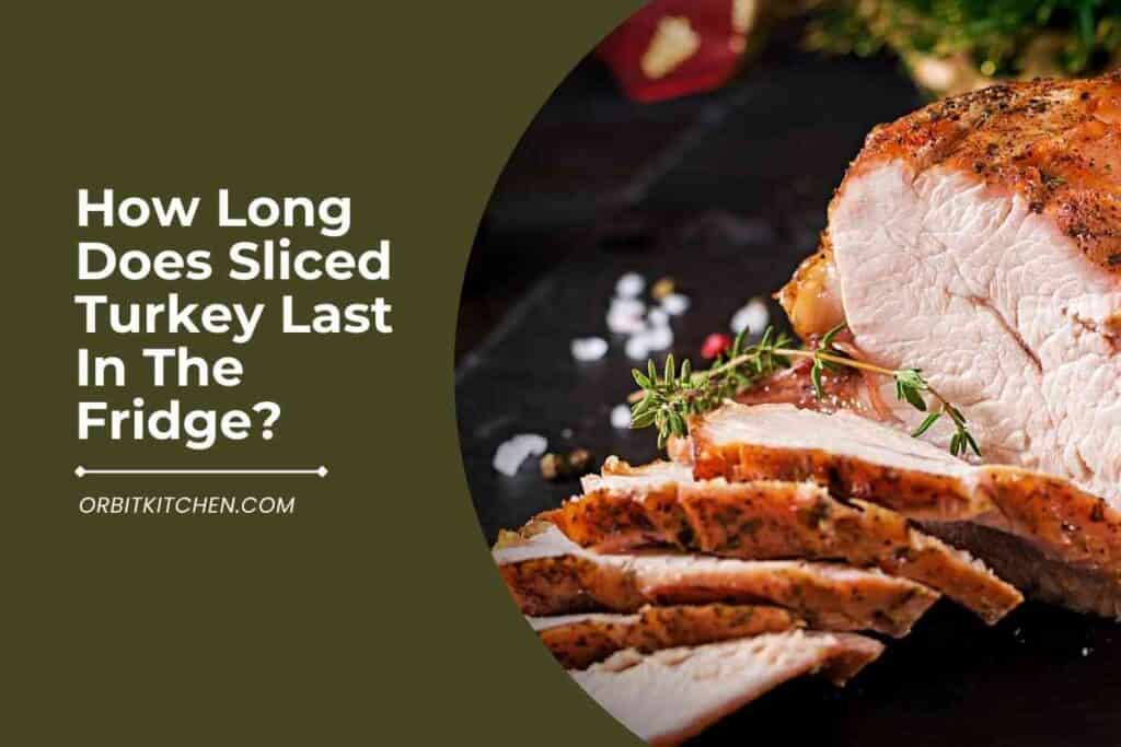 How Long Does Sliced Turkey Last In The Fridge