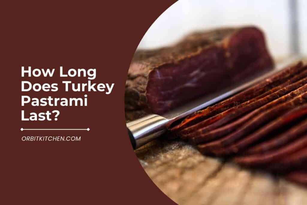 How Long Does Turkey Pastrami Last