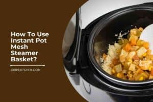 How To Use Instant Pot Mesh Steamer Basket
