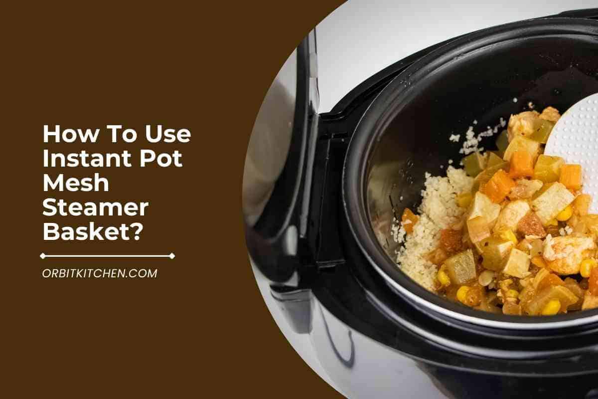 How To Use Instant Pot Mesh Steamer Basket?