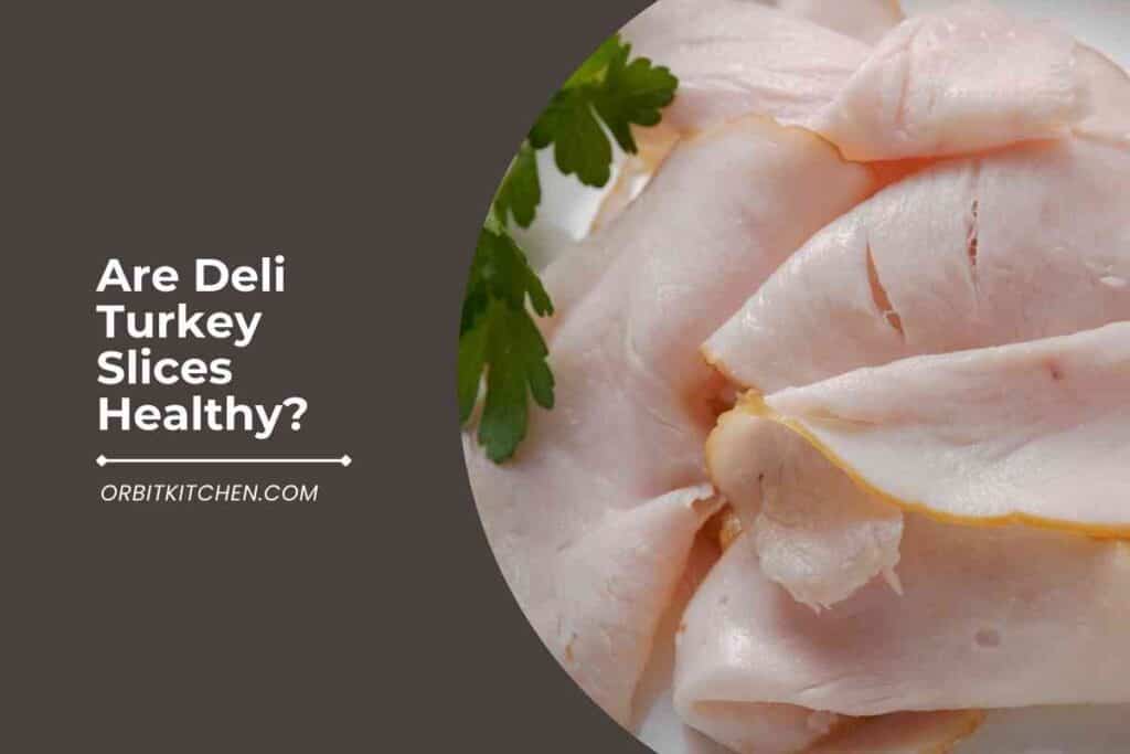 Are Deli Turkey Slices Healthy