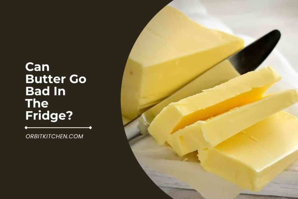 Can Butter Go Bad In The Fridge