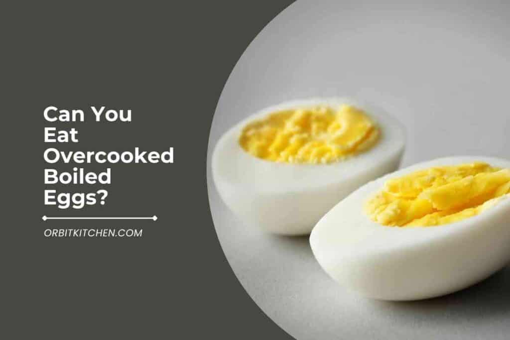 Can You Eat Overcooked Boiled Eggs
